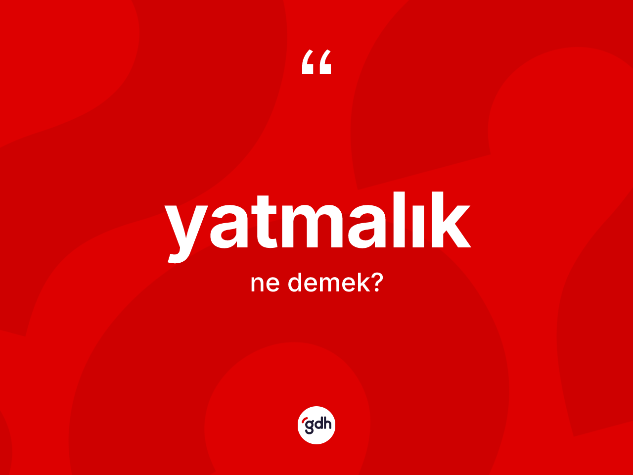Yatmalık kelimesi ne anlama gelir? Yatmalık kelimesinin TDK anlamı nedir?