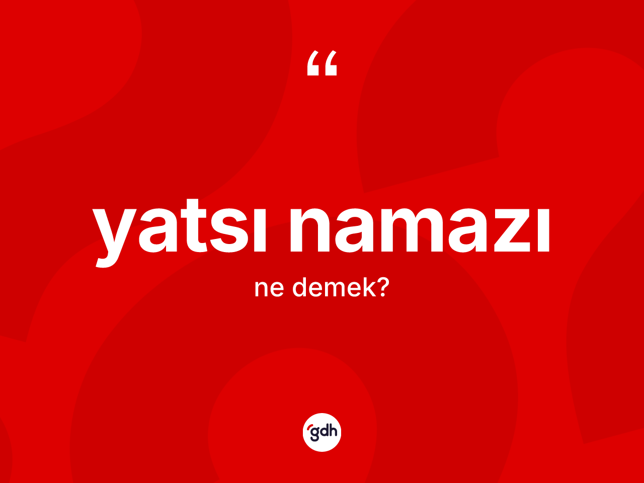Yatsı namazı kelimesi nedir? Yatsı namazının TDK'ya göre anlamı nedir?