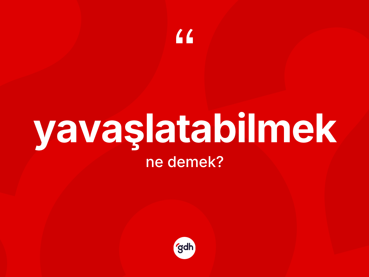 Yavaşlatabilmek kelimesinin tanımı nedir? Yavaşlatabilmek kelimesinin TDK anlamı nedir?