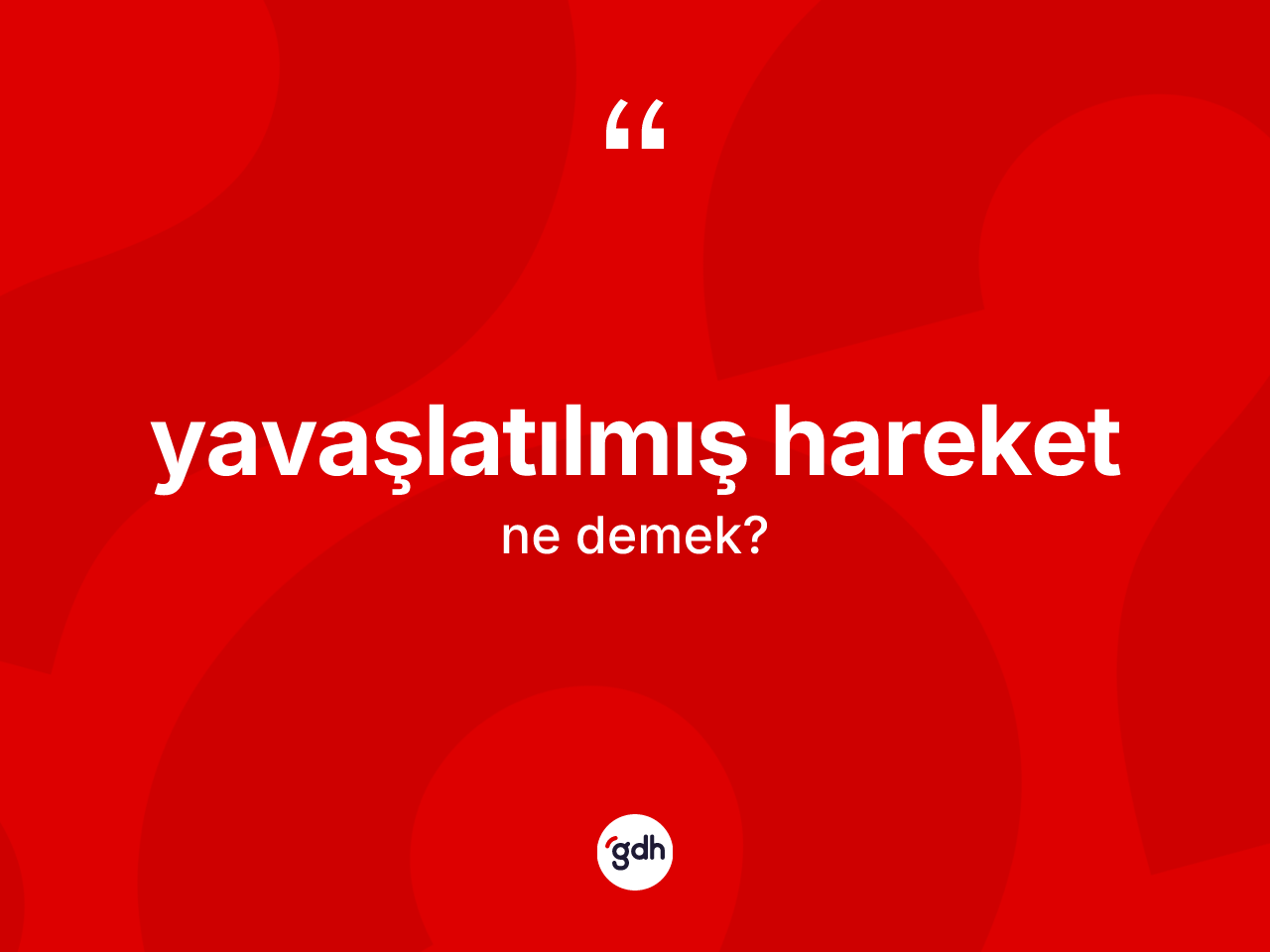 Yavaşlatılmış hareket kelimesi ne demek? Yavaşlatılmış hareketin halk arasındaki kullanımı nasıldır?