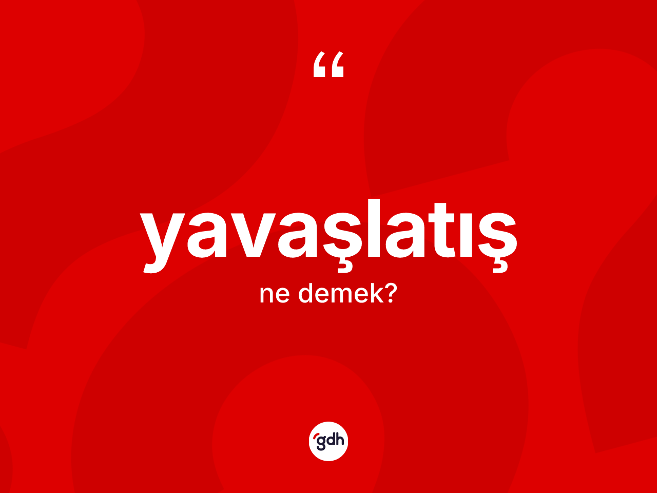 Yavaşlatış kelimesinin anlamı nedir? Yavaşlatış kelimesinin özellikleri nelerdir?