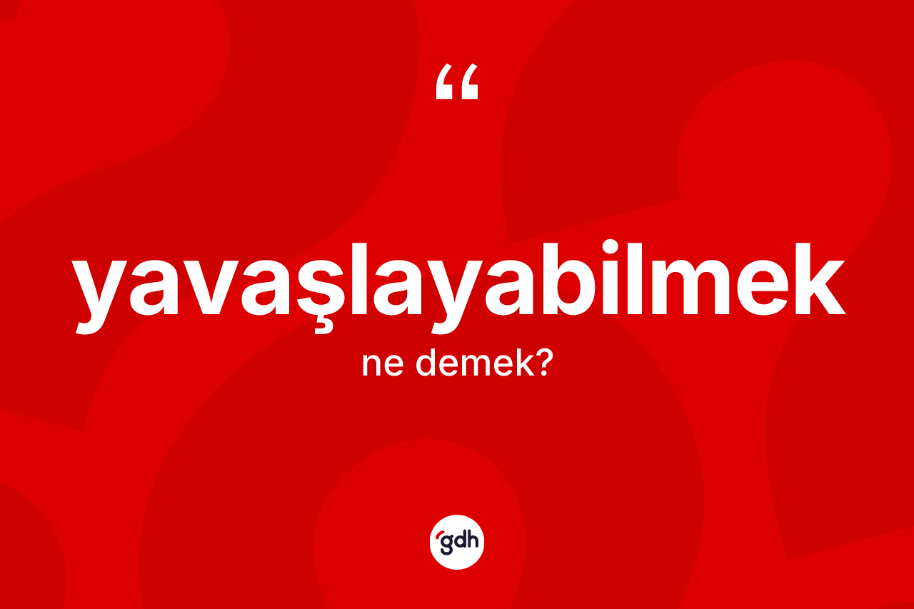 Yavaşlayabilmek ne anlama gelir? Yavaşlayabilmeğin kısaca tanımı nedir?