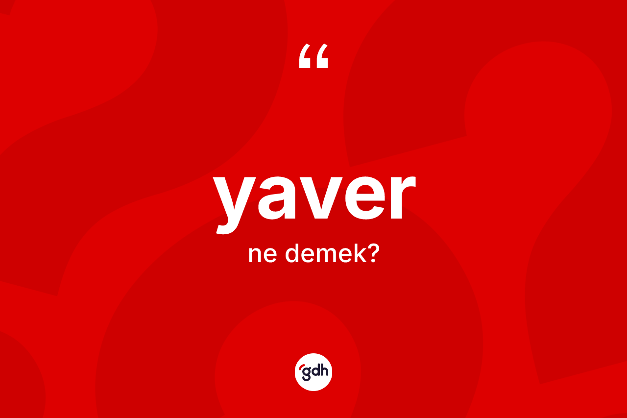 Yaver kelimesinin anlamı nedir?
