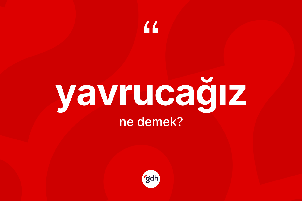 Yavrucağız kelimesinin sözlükteki tanımı nedir? Yavrucağızın TDK'ya göre anlamı nedir?