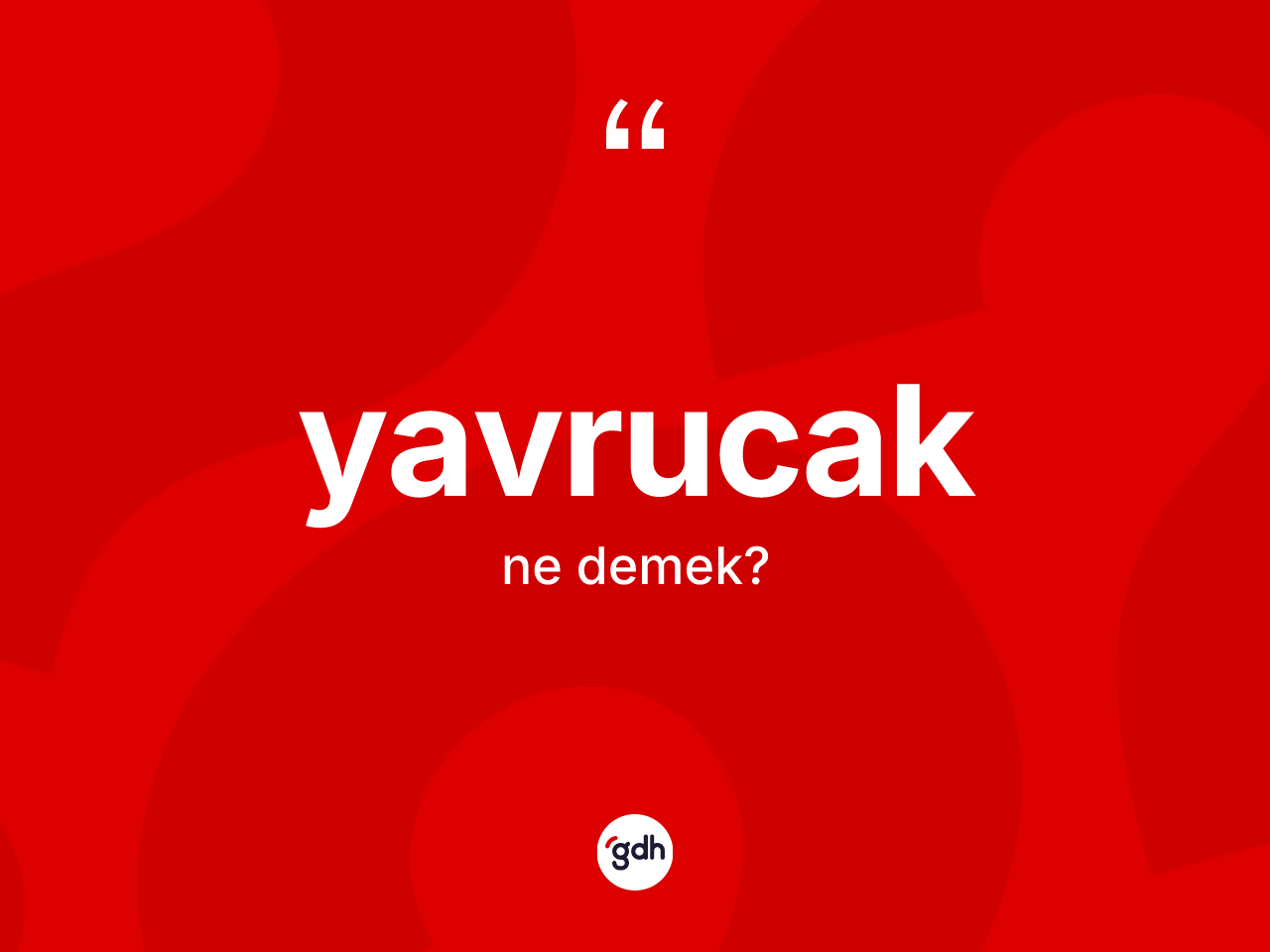 Yavrucak kelimesinin anlamı nedir? Yavrucağın halk arasındaki kullanımı nasıldır?