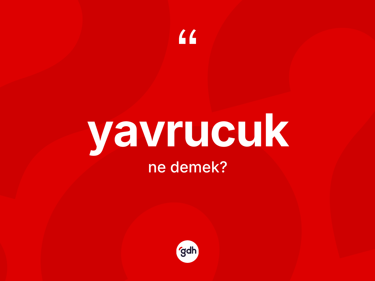 Yavrucuk kelimesi nedir? Yavrucuğun halk arasındaki kullanımı nasıldır?