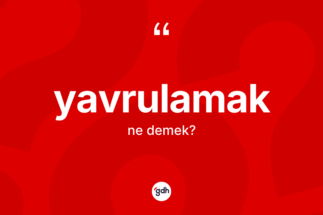 Yavrulamak kelimesi nedir?