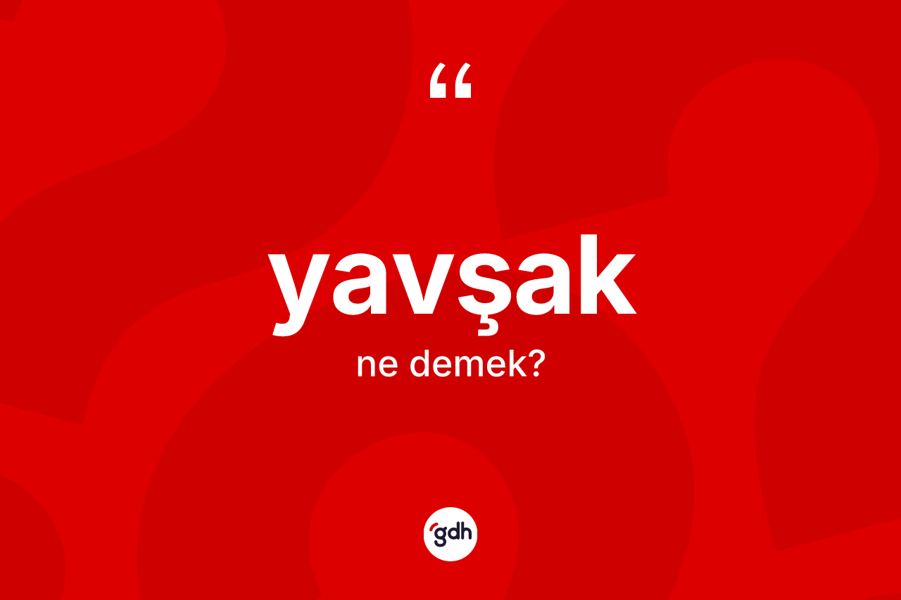 Yavşak ne anlama gelir?