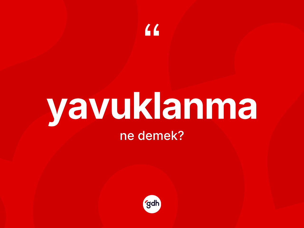 Yavuklanma kelimesinin anlamı nedir? Yavuklanma kelimesinin kaç farklı anlamı var?