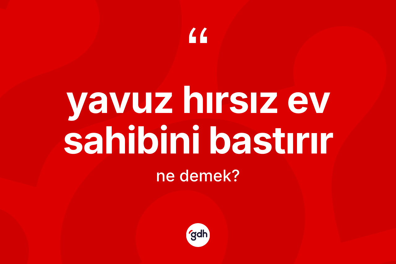 Yavuz hırsız ev sahibini bastırır ifadesinin sözlükteki anlamı nedir? Yavuz hırsız ev sahibini bastırır ifadesi hangi durumlarda kullanılır