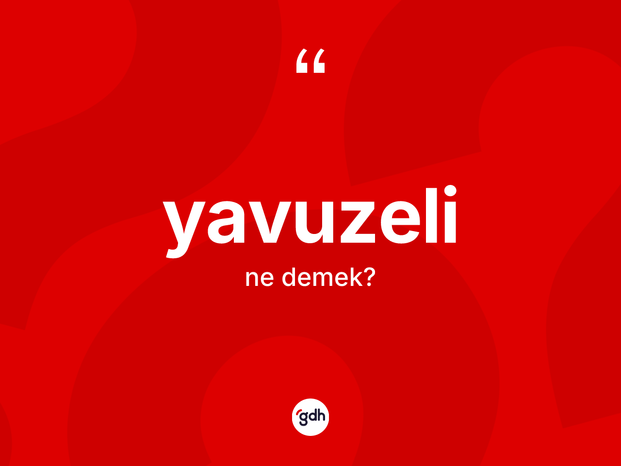 Yavuzeli ne demek? Yavuzeli'nin sözlükteki anlamı nedir?