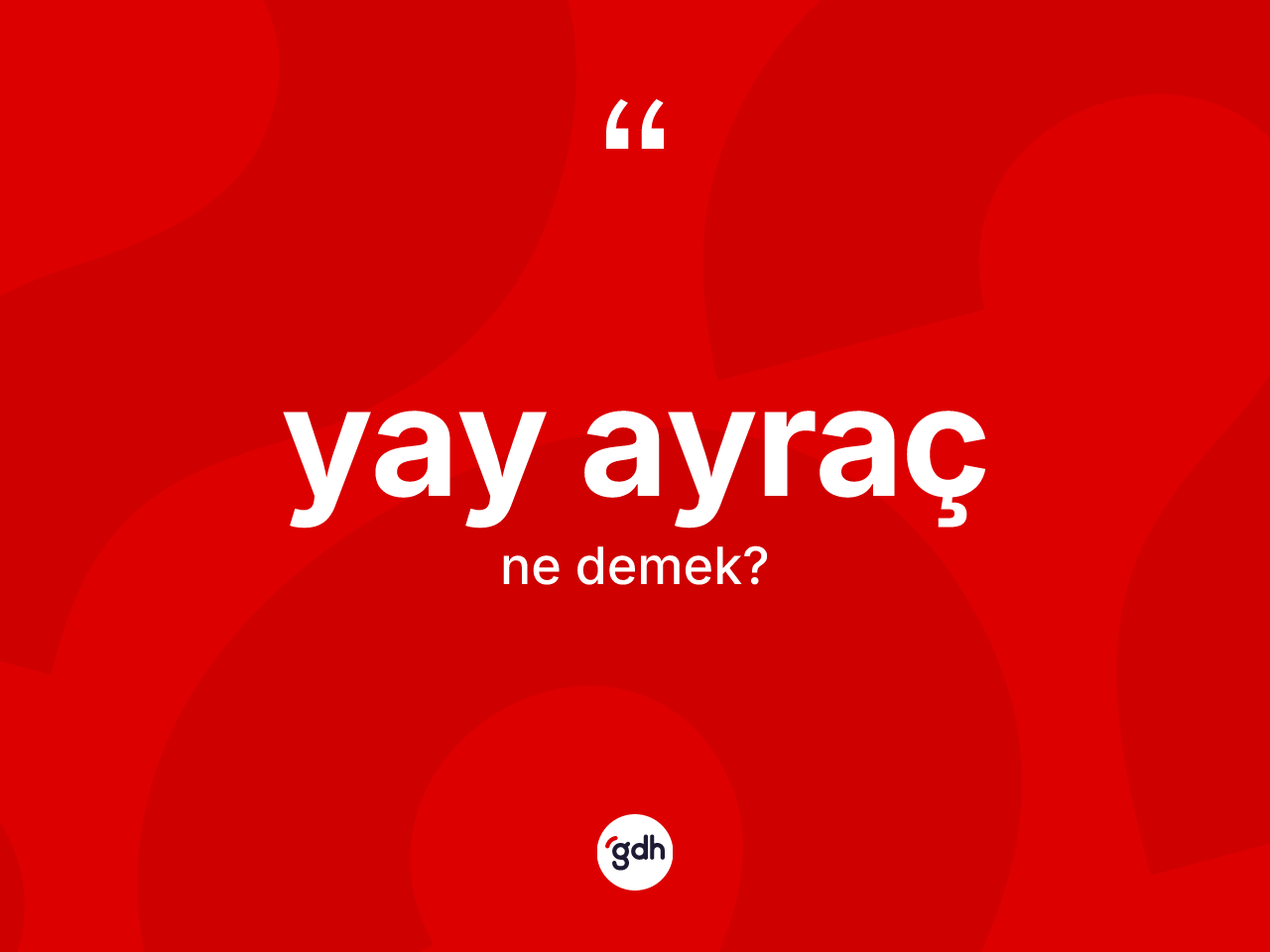 Yay ayraç kelimesinin anlamı nedir? Yay ayracın sözlükteki anlamı nedir?