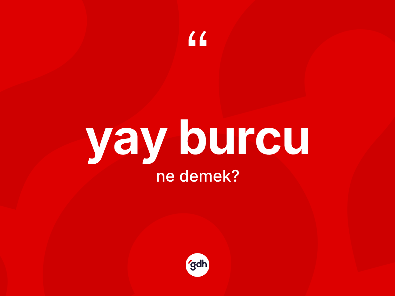Yay Burcu kelimesinin anlamı nedir? Yay Burcu'nun TDK'ya göre anlamı nedir?