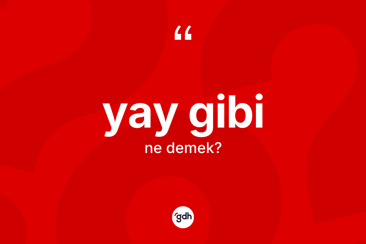 Yay gibi sözü ne demektir? Yay gibi ifadesi nerede kullanılır?