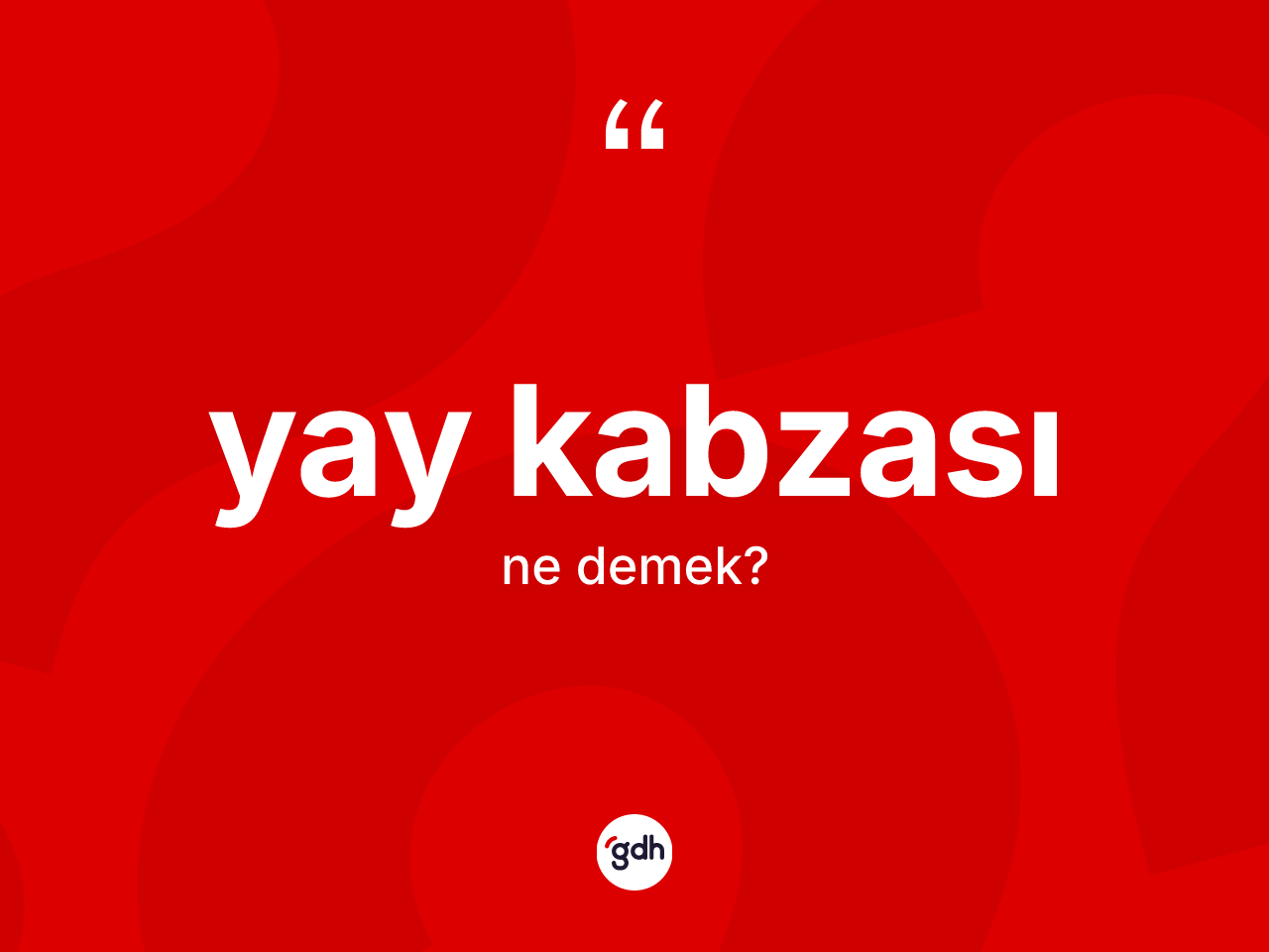 Yay kabzası kelimesinin anlamı nedir? Yay kabzası kelimesinin kaç farklı anlamı var?