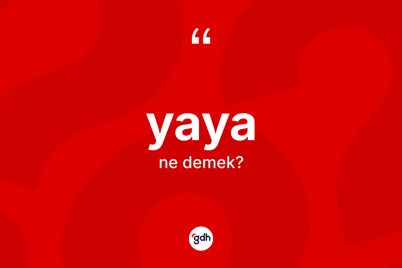 Yaya kelimesinin sözlükteki tanımı nedir? Yaya kelimesinin TDK anlamı nedir?