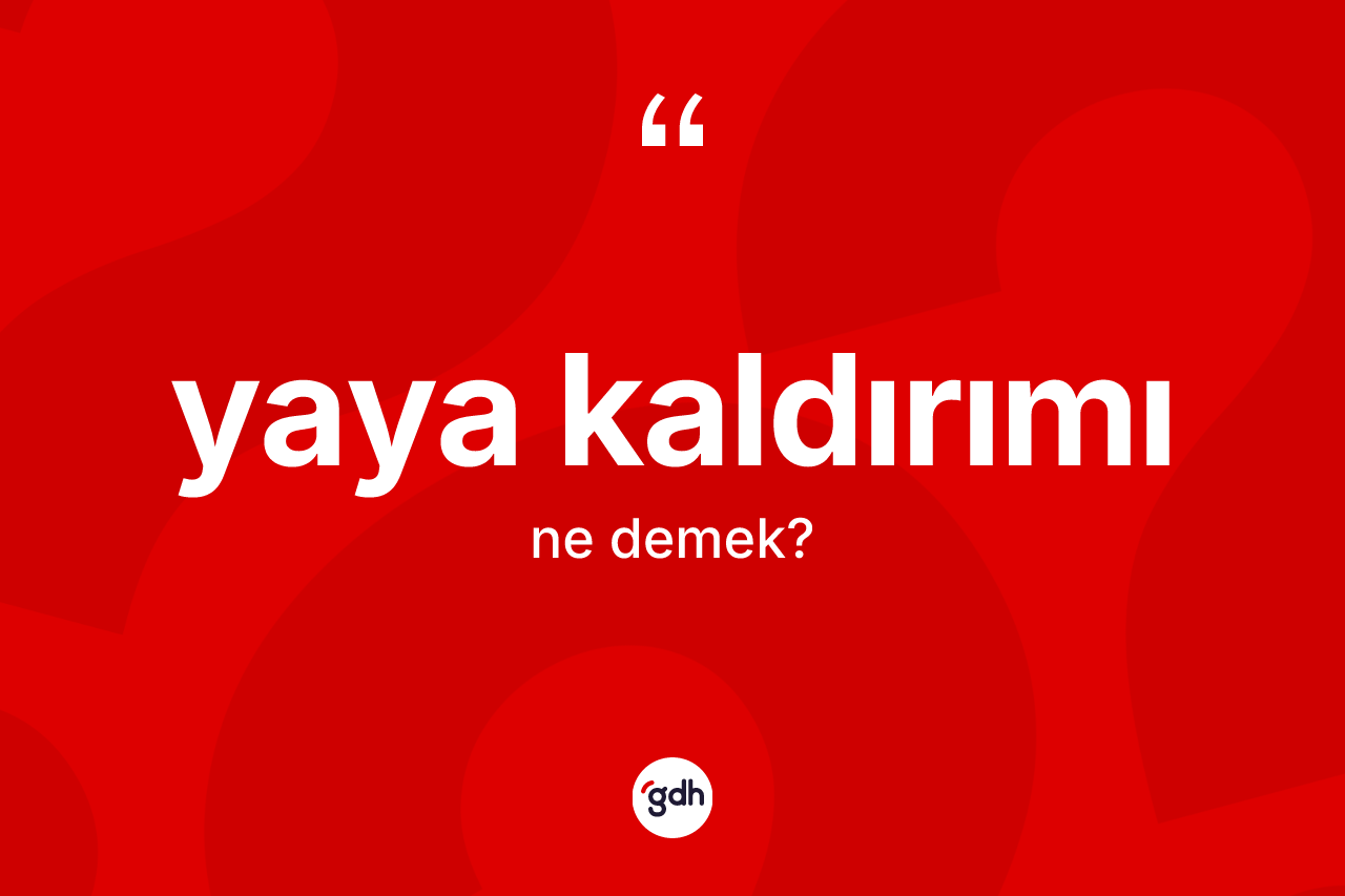 Yaya kaldırımı ne anlama gelir? Yaya kaldırımının kısaca tanımı nedir?