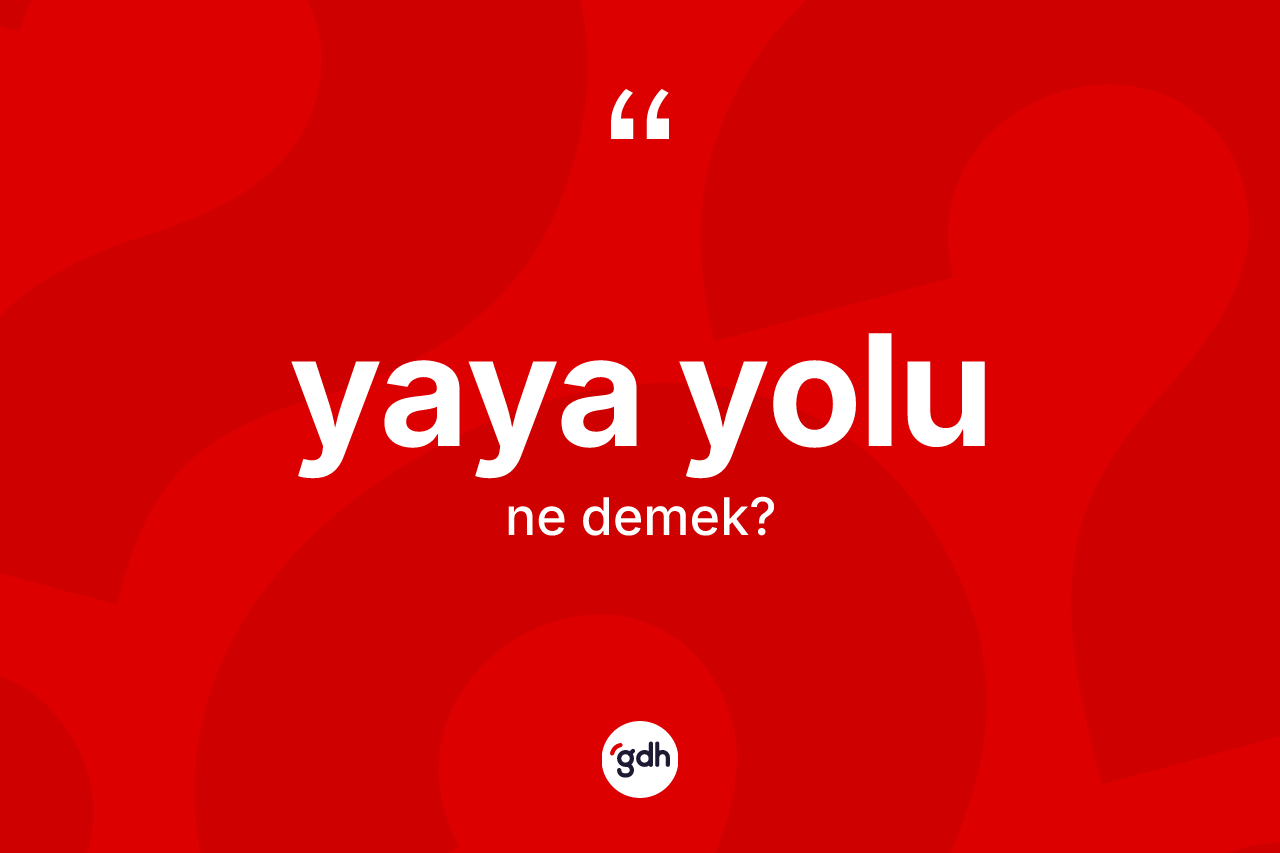 Yaya yolu kelimesinin tanımı nedir? Yaya yolunun halk arasındaki kullanımı nasıldır?