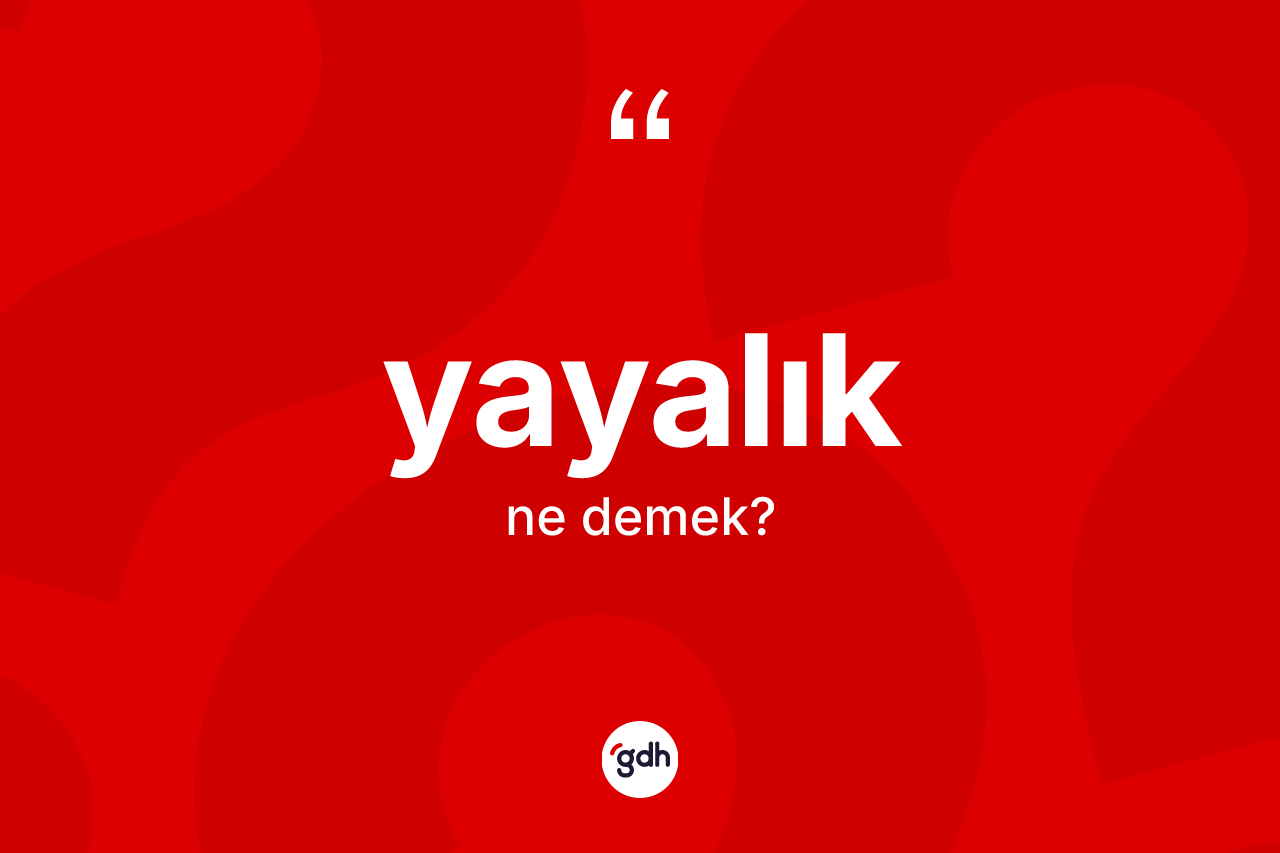 Yayalık nedir? Yayalık kelimesinin özellikleri nelerdir?