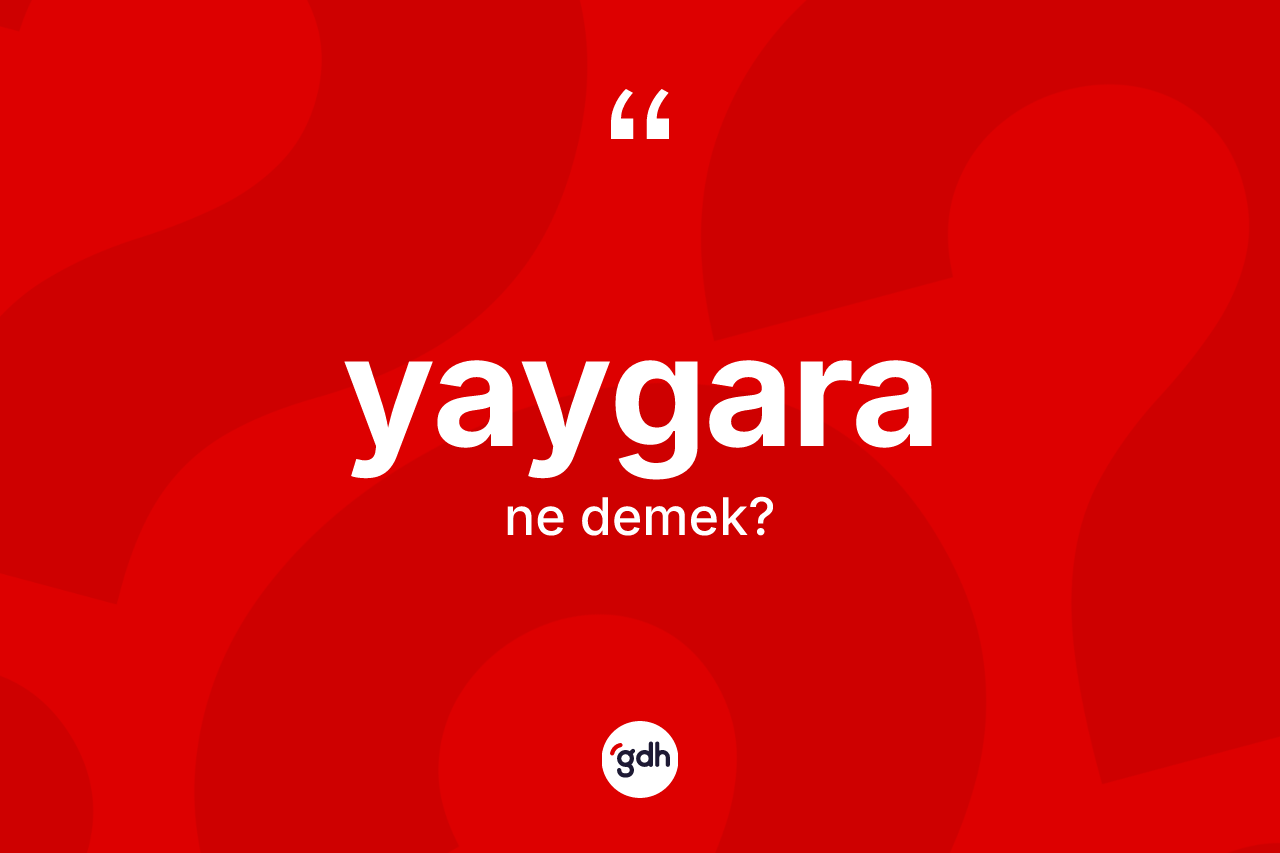 Yaygara ne demek?