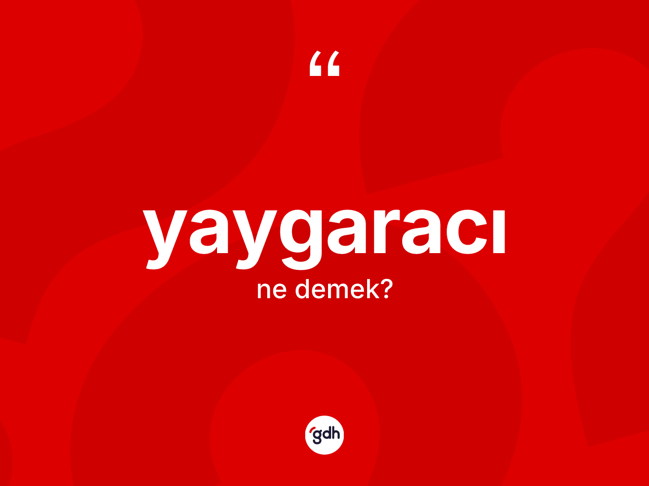 Yaygaracı nedir? Yaygaracının kısaca tanımı nedir?