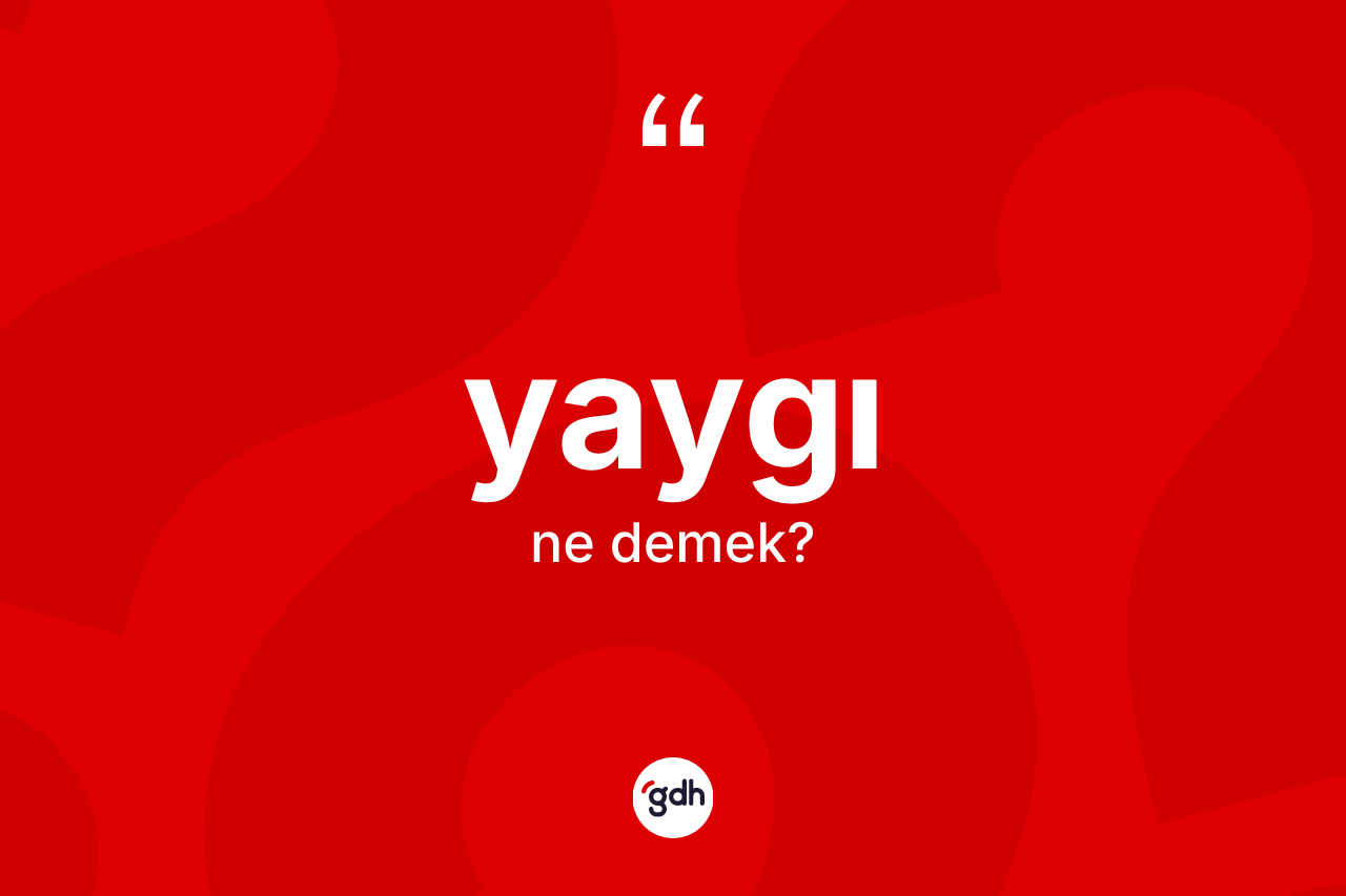 Yaygı kelimesinin anlamı nedir? Yaygının sözlükteki anlamı nedir?