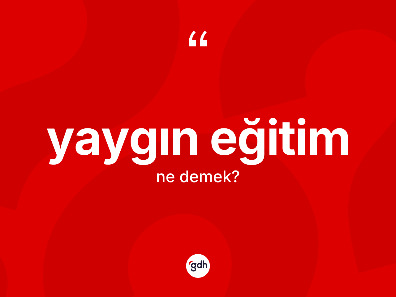 Yaygın eğitim kelimesi ne anlama gelir? Yaygın eğitimin TDK'ya göre anlamı nedir?
