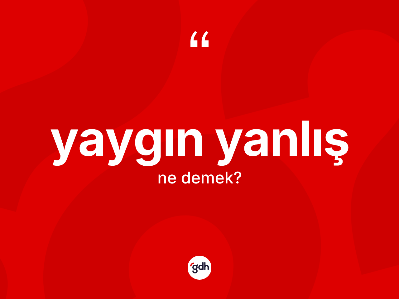 Yaygın yanlış kelimesi ne demek? Yaygın yanlış kelimesinin TDK'ya göre açıklaması nedir?