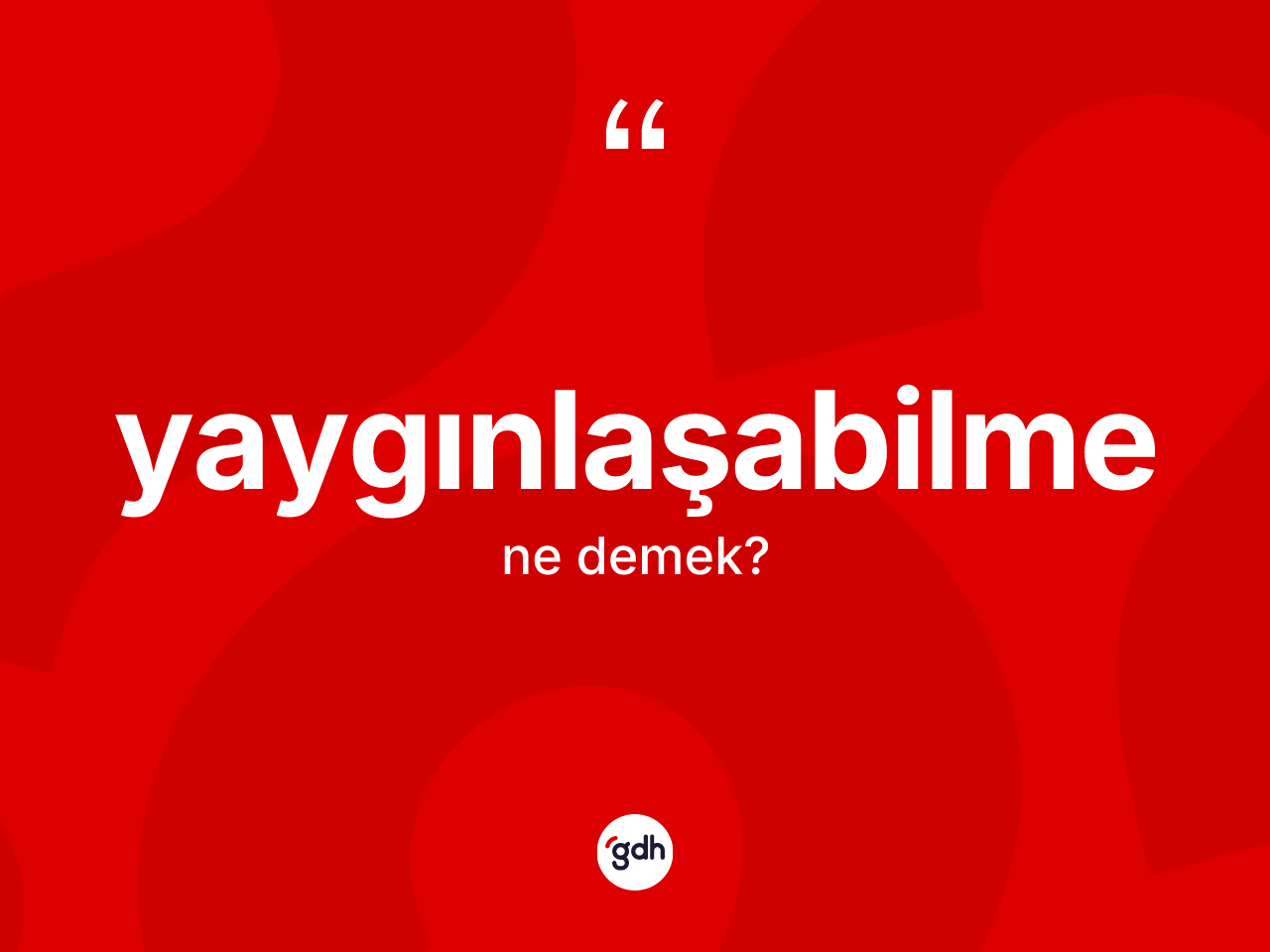 Yaygınlaşabilme ne demek? Yaygınlaşabilmenin halk arasındaki kullanımı nasıldır?