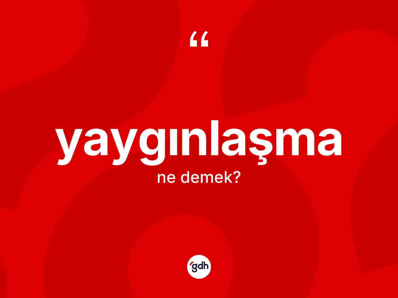 Yaygınlaşma kelimesi ne demek? Yaygınlaşma kelimesinin TDK'ya göre açıklaması nedir?