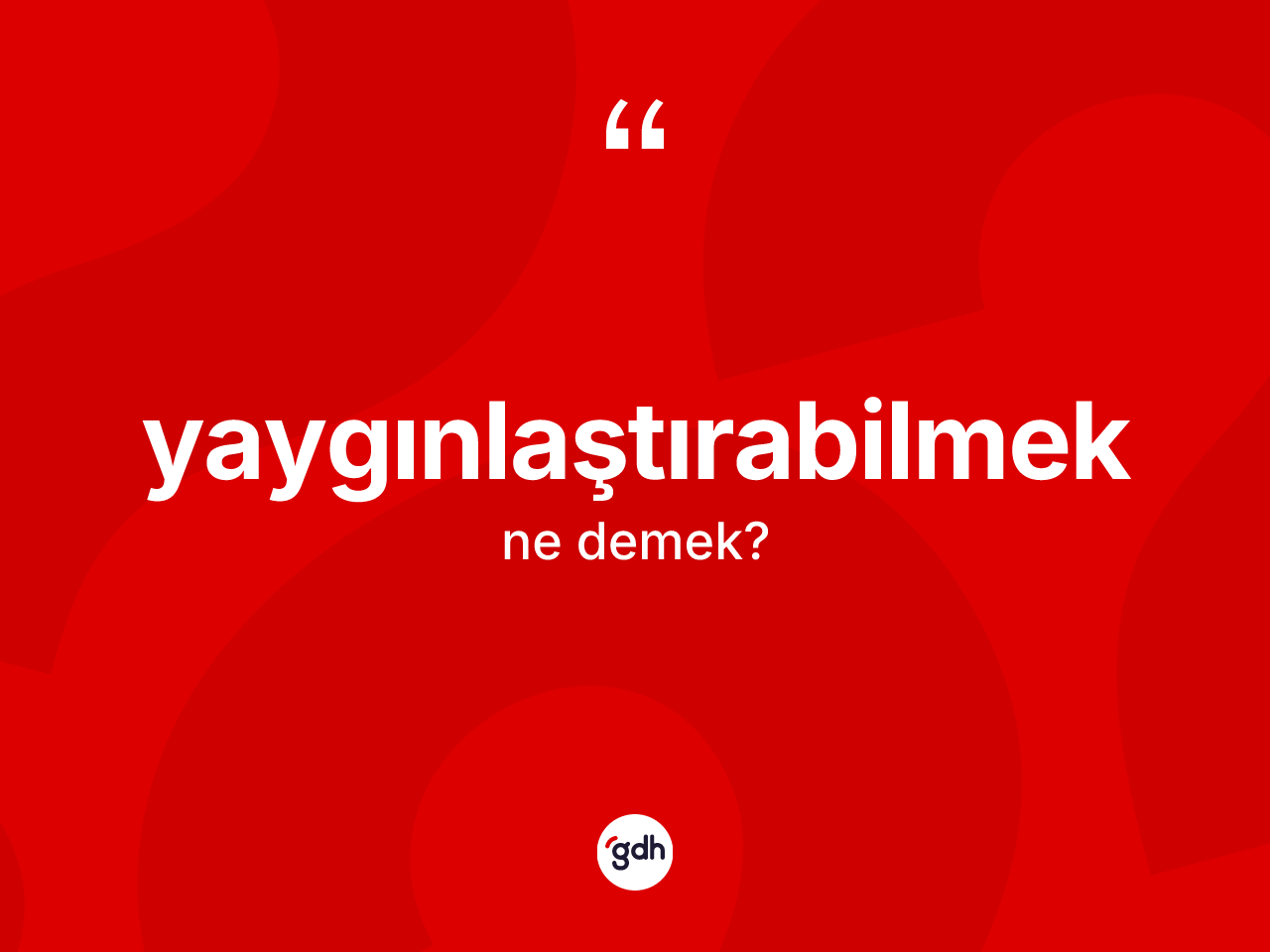 Yaygınlaştırabilmek kelimesinin tanımı nedir? Yaygınlaştırabilmeğin kısaca tanımı nedir?