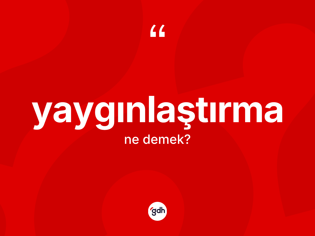 Yaygınlaştırma ne demek? Yaygınlaştırmanın kısaca tanımı nedir?