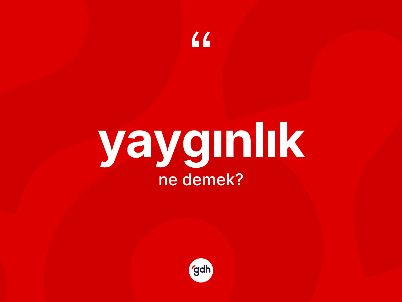 Yaygınlık kelimesinin tanımı nedir? Yaygınlığın TDK'ya göre anlamı nedir?
