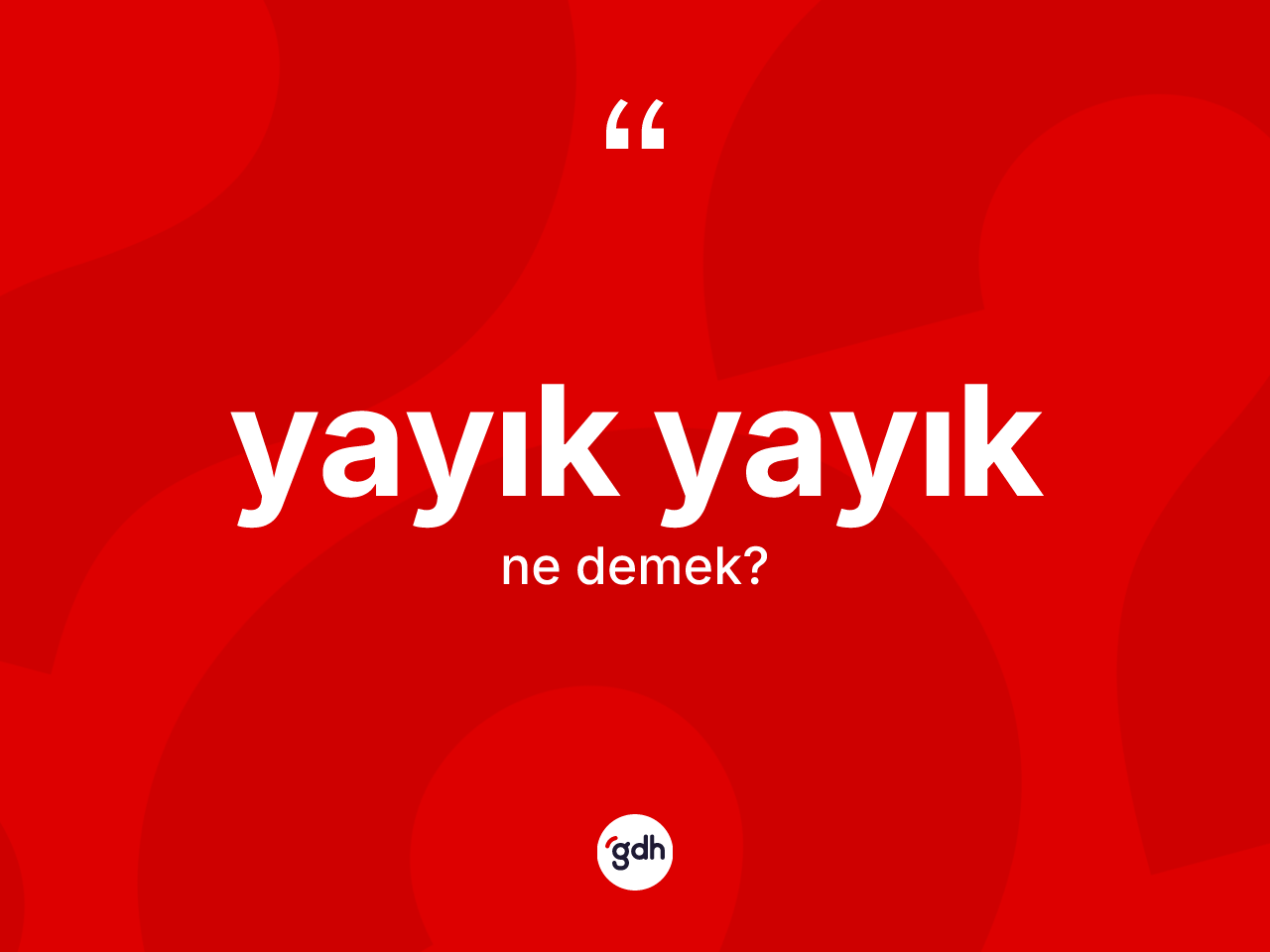 Yayık yayık kelimesinin tanımı nedir? Yayık yayığın TDK'ya göre anlamı nedir?
