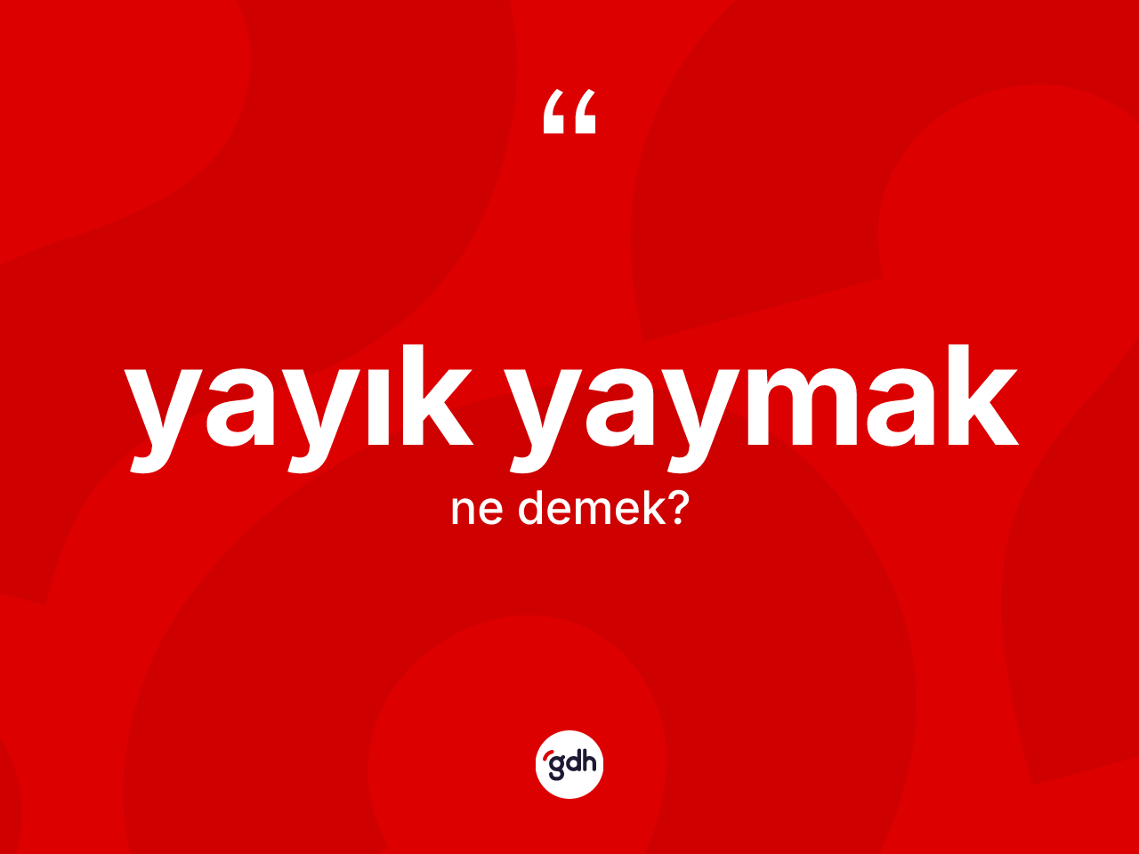 Yayık yaymak ifadesinin kısaca anlamı nedir? Yayık yaymak sözünün TDK tanımı nedir?