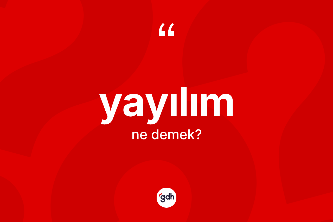 Yayılım nedir? Yayılımın TDK'ya göre anlamı nedir?