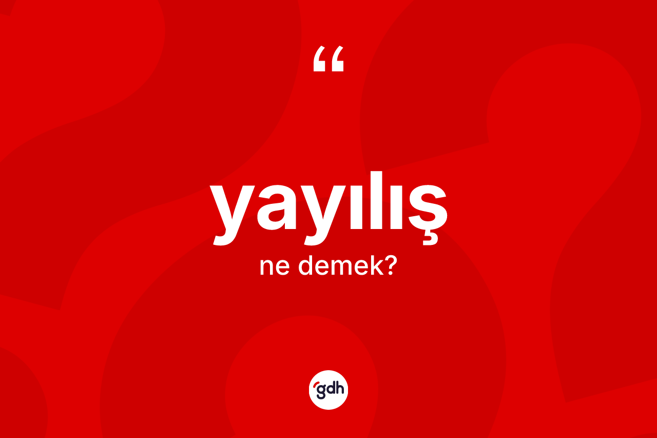 Yayılış kelimesinin sözlükteki tanımı nedir? Yayılış kelimesinin özellikleri nelerdir?