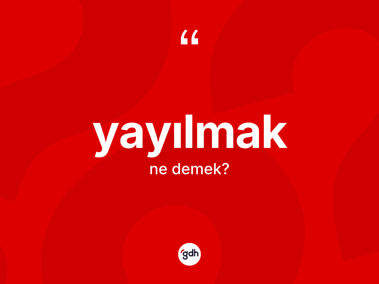 Yayılmak kelimesinin anlamı nedir? Yayılmağın kısaca tanımı nedir?