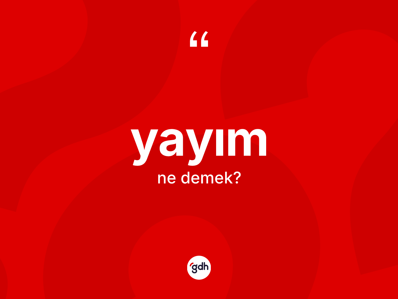 Yayım kelimesinin anlamı nedir? Yayımın halk arasındaki kullanımı nasıldır?