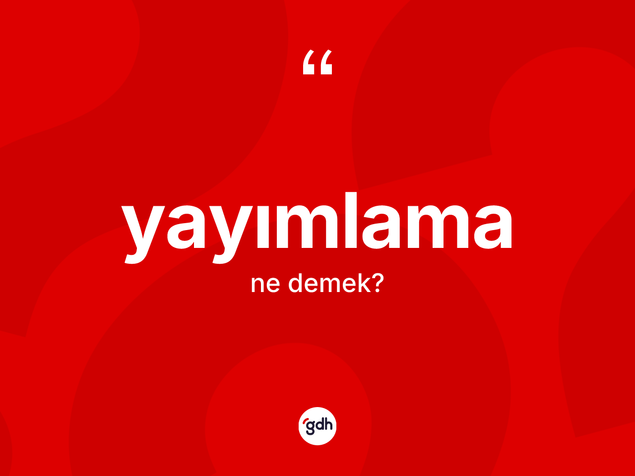 Yayımlama ne anlama gelir? Yayımlama kelimesinin özellikleri nelerdir?