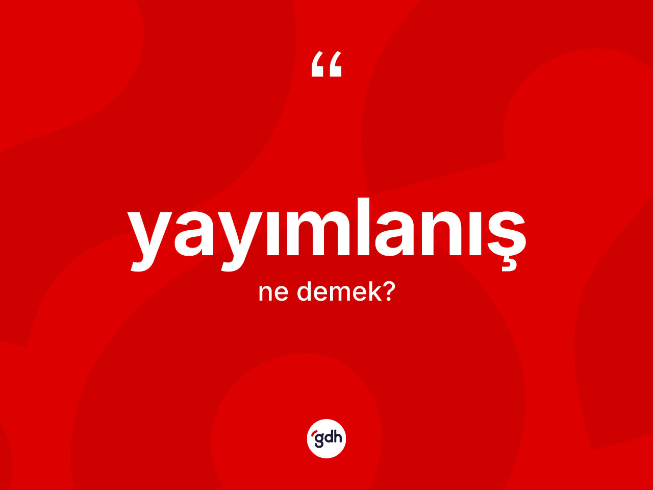 Yayımlanış nedir? Yayımlanış kelimesinin TDK'ya göre açıklaması nedir?