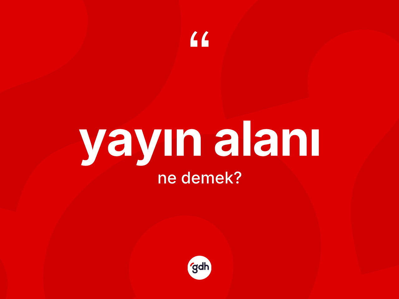 Yayın alanı nedir? Yayın alanının TDK'ya göre anlamı nedir?