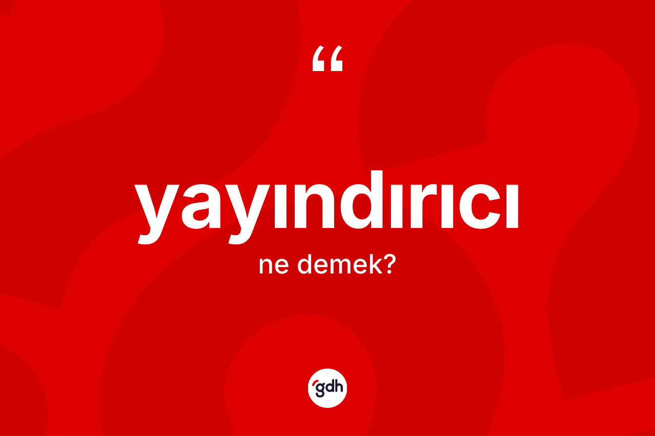 Yayındırıcı kelimesinin anlamı nedir? Yayındırıcının TDK'ya göre anlamı nedir?