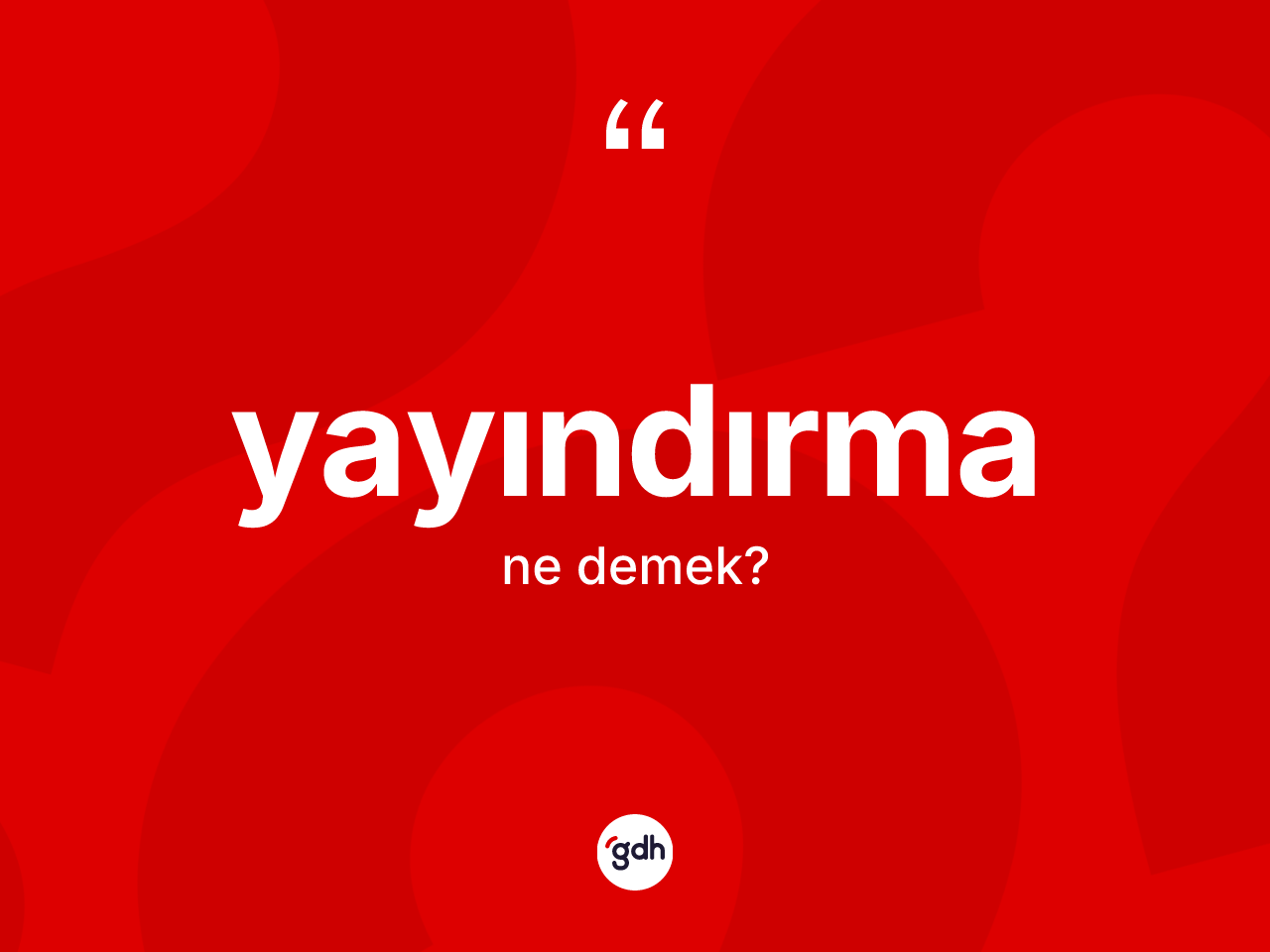 Yayındırma kelimesi ne anlama gelir? Yayındırma kelimesinin özellikleri nelerdir?