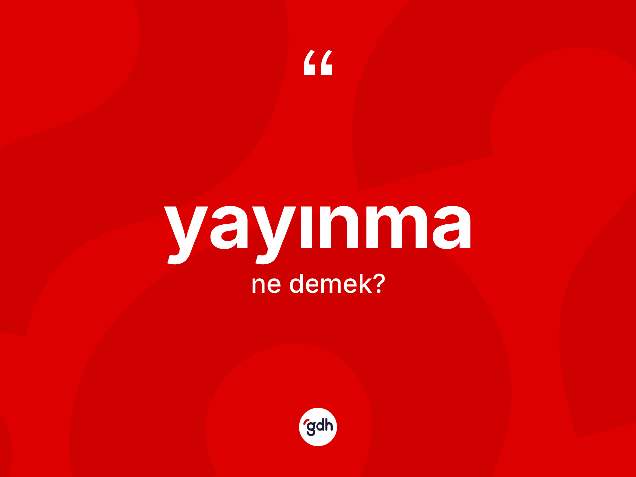 Yayınma ne demek? Yayınmanın halk arasındaki kullanımı nasıldır?