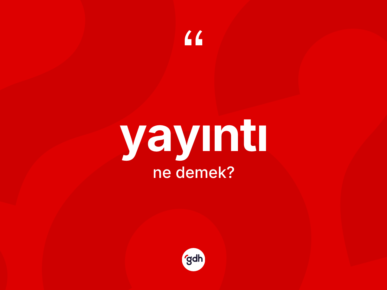 Yayıntı kelimesinin anlamı nedir? Yayıntının TDK'ya göre anlamı nedir?