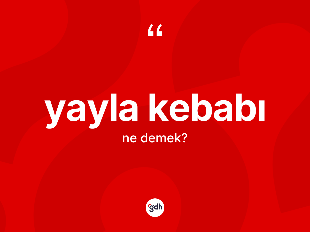 Yayla kebabı nedir? Yayla kebabı kelimesinin TDK anlamı nedir?