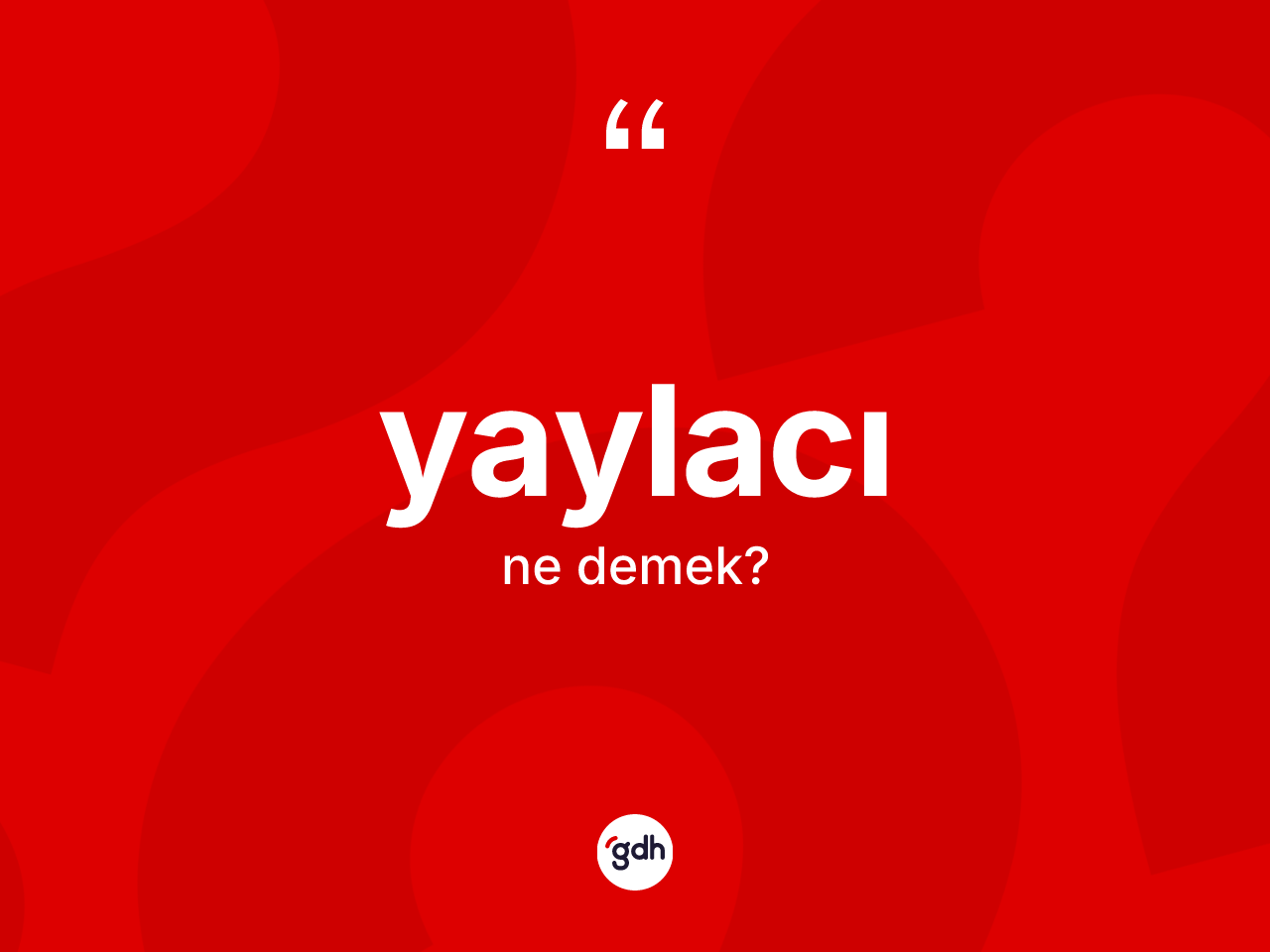 Yaylacı nedir? Yaylacı kelimesinin kaç farklı anlamı var?