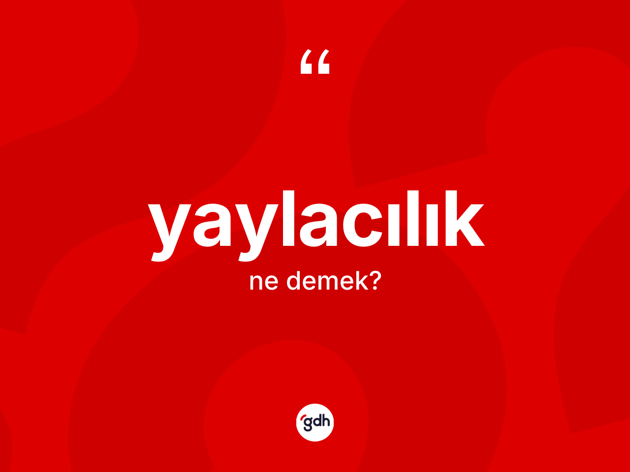 Yaylacılık ne anlama gelir? Yaylacılığın kısaca tanımı nedir?