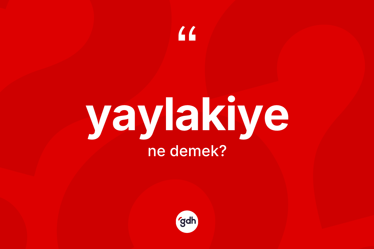 Yaylakiye nedir?